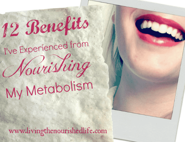 12 Benefits from Nourishing My Metabolism