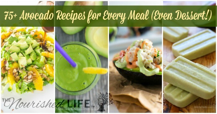 75 Avocado Recipes for Every Single Snack and Meal (Including Dessert) - at livingthenourishedlife.com